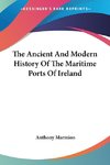 The Ancient And Modern History Of The Maritime Ports Of Ireland