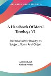 A Handbook Of Moral Theology V1