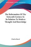 The Reformation Of The Sixteenth Century In Its Relation To Modern Thought And Knowledge