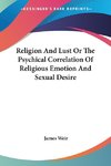 Religion And Lust Or The Psychical Correlation Of Religious Emotion And Sexual Desire