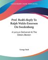 Prof. Bush's Reply To Ralph Waldo Emerson On Swedenborg