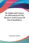 The Eighteenth Century Or, Illustrations Of The Manners And Customs Of Our Grandfathers