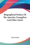 Biographical Notices Of The Apostles, Evangelists And Other Saints