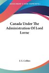 Canada Under The Administration Of Lord Lorne