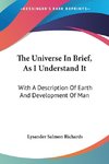 The Universe In Brief, As I Understand It