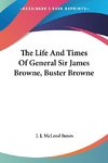 The Life And Times Of General Sir James Browne, Buster Browne