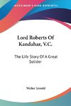 Lord Roberts Of Kandahar, V.C.