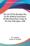 The Use Of The Roentgen Ray By The Medical Department Of The United States Army In The War With Spain, 1898