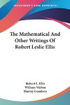 The Mathematical And Other Writings Of Robert Leslie Ellis