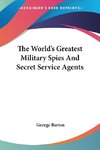 The World's Greatest Military Spies And Secret Service Agents