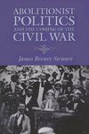 Stewart, J:  Abolitionist Politics and the Coming of the Civ