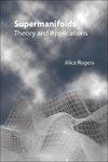 Alice, R:  Supermanifolds: Theory And Applications