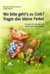 Wo bitte geht's zu Gott?, fragte das kleine Ferkel