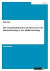 Die Gruppendiskussion als Instrument der Datenerhebung in der Marktforschung