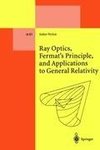 Ray Optics, Fermat's Principle, and Applications to General Relativity