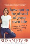 How Not to Be Afraid of Your Own Life