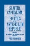 Ashworth, J: Slavery, Capitalism and Politics in the Antebel