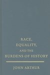 Arthur, J: Race, Equality, and the Burdens of History