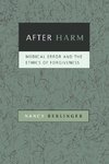 Berlinger, N: After Harm - Medical Error and the Ethics of F