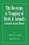 The Decoying and Trapping of  Birds and Animals - With Notes on Lark Mirrors