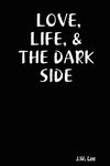 LOVE, LIFE, & THE DARK SIDE