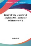 Lives Of The Queens Of England Of The House Of Hanover V2