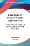 Three Books Of Polydore Vergil's English History