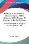 An Historical Account Of The Circumnavigation Of The Globe And Of The Progress Of Discovery In The Pacific Ocean