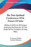 The True Spiritual Conferences Of St. Francis Of Sales