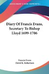 Diary Of Francis Evans, Secretary To Bishop Lloyd 1699-1706