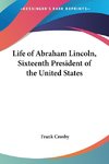 Life of Abraham Lincoln, Sixteenth President of the United States