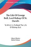 The Life Of George Bull, Lord Bishop Of St. David's