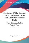 Specimens Of The Choicest Lyrical Productions Of The Most Celebrated German Poets