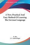 A New, Practical And Easy Method Of Learning The German Language