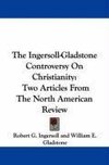 The Ingersoll-Gladstone Controversy On Christianity