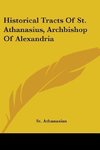 Historical Tracts Of St. Athanasius, Archbishop Of Alexandria