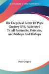 The Encyclical Letter Of Pope Gregory XVI, Addressed To All Patriarchs, Primates, Archbishops And Bishops