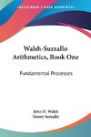 Walsh-Suzzallo Arithmetics, Book One