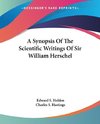 A Synopsis Of The Scientific Writings Of Sir William Herschel