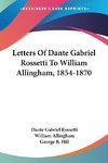 Letters Of Dante Gabriel Rossetti To William Allingham, 1854-1870