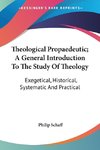 Theological Propaedeutic; A General Introduction To The Study Of Theology