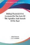 Bishop Pearson's Five Lectures On The Acts Of The Apostles And Annals Of St. Paul