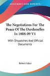 The Negotiations For The Peace Of The Dardanelles In 1808-09 V1