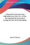 A Historical Collection From Official Records, Files, Etc., Of The Part Sustained By Connecticut During The War Of The Revolution