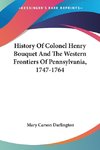 History Of Colonel Henry Bouquet And The Western Frontiers Of Pennsylvania, 1747-1764