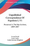 Unpublished Correspondence Of Napoleon I, V1