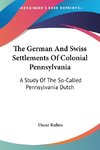 The German And Swiss Settlements Of Colonial Pennsylvania