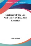 Sketches Of The Life And Times Of Eld. Ariel Kendrick