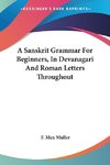 A Sanskrit Grammar For Beginners, In Devanagari And Roman Letters Throughout