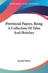 Provincial Papers, Being A Collection Of Tales And Sketches